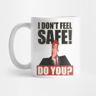 I Don't Feel Safe! Do you? Mug